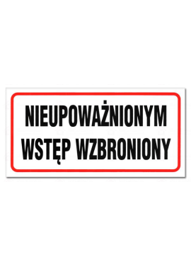 Tablica "NIEUPOWAŻNIONYM WSTĘP WZBRONIONY" 15x30