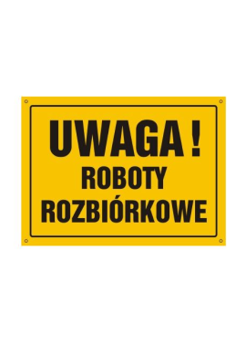 Tablica  "UWAGA! ROBOTY ROZBIÓRKOWE" 25x35