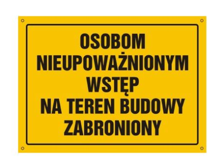 Tablica "OSOBOM NIEUPOWAŻNIONYM WSTĘP NA TEREN BUDOWY ZABRONIONY" 25x35