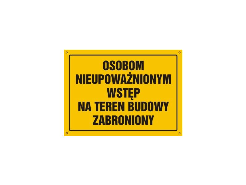 Tablica "OSOBOM NIEUPOWAŻNIONYM WSTĘP NA TEREN BUDOWY ZABRONIONY" 25x35