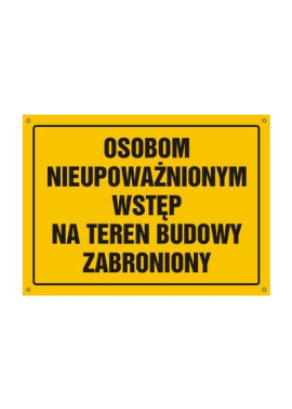 Tablica "OSOBOM NIEUPOWAŻNIONYM WSTĘP NA TEREN BUDOWY ZABRONIONY" 25x35