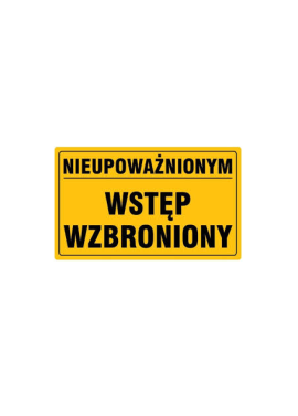 Tablica  "NIEUPOWAŻNIONYM WSTĘP WZBRONIONY" 25x35