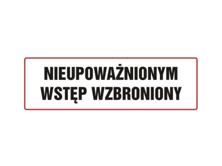 Tabliczka "NIEUPOWAŻNIONYM WSTĘP WZBRONIONY" 10x30