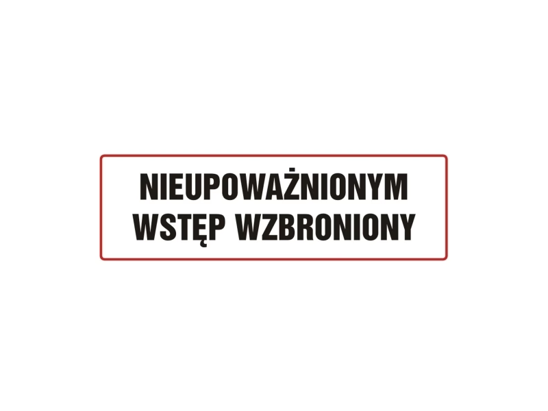 Tabliczka "NIEUPOWAŻNIONYM WSTĘP WZBRONIONY" 10x30