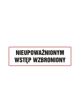 Tabliczka "NIEUPOWAŻNIONYM WSTĘP WZBRONIONY" 10x30