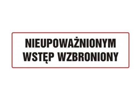 Tabliczka "NIEUPOWAŻNIONYM WSTĘP WZBRONIONY" 20x40