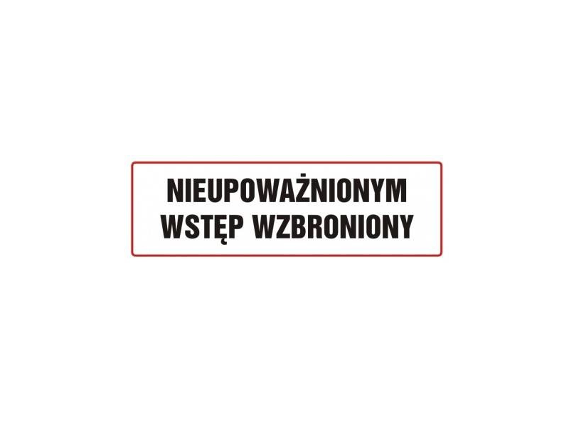 Tabliczka "NIEUPOWAŻNIONYM WSTĘP WZBRONIONY" 20x40